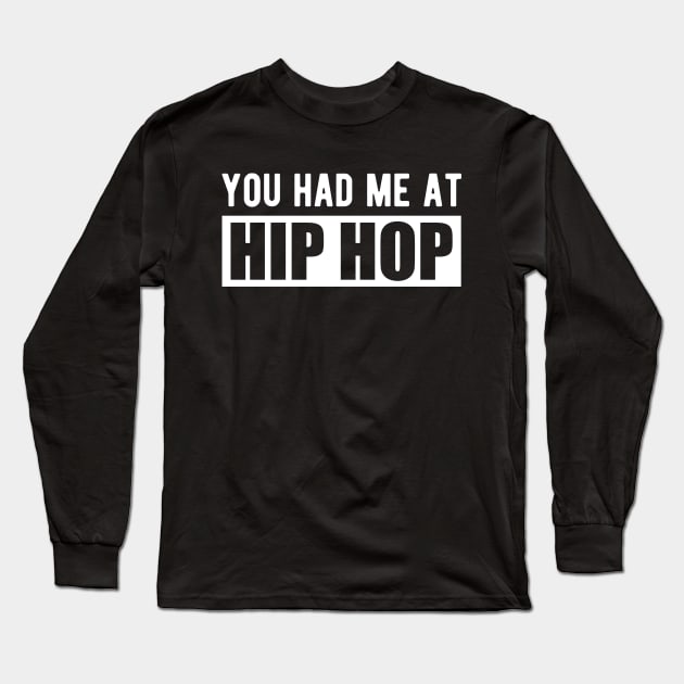 Hip Hop - You had me at hip hop w Long Sleeve T-Shirt by KC Happy Shop